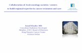 Collaboration of Arab oncology societies / centers to build … · 2016-11-30 · Collaboration of Arab oncology societies / centers to build regional expertise in cancer treatment