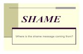 SHAME - Brookhaven Hospital · shame is an affect that often provokes a desire to hide oneself, it follows individuals may be less than forthcoming. Especially, if they perceive they