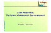 Sand Production: Exclusion, Management, Encouragement...©MBDCI 4-D Sand Management Two Basic Approaches SAND EXCLUSION Screened Completions Screens, filters, etc. Slotted liners Gravel