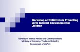 Workshop on Initiatives in Promoting Safer Internet Environment … · 2016-03-29 · Safer Internet Environment for Children Ministry of Internal Affairs and Communications Ministry