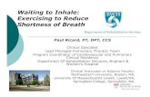 Waiting to Inhale: Exercising to Reduce Shortness of Breath€¦ · Shortness of Breath Paul Ricard, PT, DPT, CCS Clinical Specialist Lead Therapist Pulmonary Thoracic Team Program