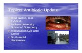 Topical Antibiotic Update - opt.indiana.edu...Topical Antibiotic Update • Brad Sutton, O.D., F.A.A.O. • Indiana University School of Optometry • Indianapolis Eye Care Center