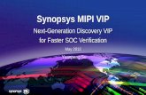 Synopsys MIPI VIP Asia Expo...Next Generation VIPER Architecture • CSI-2 – 2.0 spec 1.00 – D-PHY spec 1.00.00 • DSI – Supports DSI spec 1.01.00 – D-PHY spec 1.00.00 •