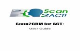 Scan2CRM for ACT€¦ · © 2014 Card Scanning Solutions Inc. Scan2CRM for ACT!User Guide  Phone: 213 6167 Bristol Parkway Suite 330 Culver City, CA 90230 -867 2625 ...