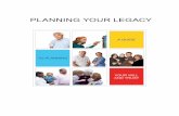 PLANNING YOUR LEGACY · This is called a “living legacy” from your estate because, through this gift, you live on—at least in the sense that your lifelong efforts for accumulation
