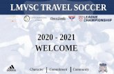 2020 - 2021 WELCOME [lmvsc.org] · Develop The Player: We will always put the player first and develop them in the 4 key components of the game (Technical, Tactical, Physical, Psychological).