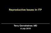 Reproductive Issues in ITP...Reproductive Issues in ITP Terry Gernsheimer, MD 6 July 2018 Issues Specific to Women with Thrombocytopenia • Menstrual bleeding • Fertility • Pregnancy
