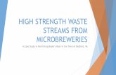 HIGH STRENGTH WASTE STREAMS FROM MICROBREWERIES...Hot trub Proteins, sludge, and wort, TSS of 35,000 ppm with BOD of 85,000 ppm Fermenters Rinsing Yeast, 6,000 ppm TSS, up to 100,000