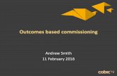 Outcomes based commissioning - NHS Providersnhsproviders.org/media/1756/developing-new-payment-and...Outcomes based commissioning Andrew Smith 11 February 2016 Objectives To give a