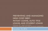 PREVENTING AND MANAGING HIGH COST DEBT: PAYDAY … · payday lender. Borrower gets loan. Borrower gives lender 14-day post-dated check. In 14 days, if the borrower doesn’t have