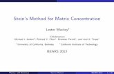 Stein's Method for Matrix Concentration · Sums of independent matrices and matrix martingales This work Stein’s method of exchangeable pairs (1972), as advanced by Chatterjee (2007)