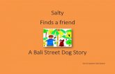 Salty Finds a friend - thebalistreetdog.com€¦ · Salty will not hurt you. He is just saying hello in his Salty way. Don’t look at Salty when he shouts at you. Just say his name