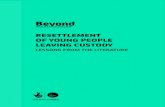 RESETTLEMENT OF YOUNG PEOPLE LEAVING CUSTODY · 2017-10-13 · 2 Executive summary This literature review presents the findings of an analysis of research literature about resettlement