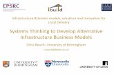 Systems Thinking to Develop Alternative …...Systems Thinking to Develop Alternative Infrastructure Business Models Chris Bouch, University of Birmingham c.bouch@bham.ac.uk Systems