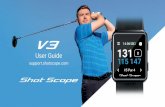 User Guide - Shot Scope · GPS only: Provides F/M/B and hazard distances on the screen of your V3 throughout your round. This mode does not gather any shot tracking data. Track only: