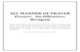 ALL MANNER OF PRAYER Prayer: An Offensive Weapon · 2020-01-29 · ALL MANNER OF PRAYER Prayer: An Offensive Weapon “Pray at all times (on every occasion, in every season) in the