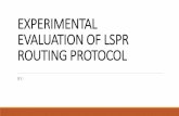 EXPERIMENTAL EVALUATION OF LSPR ROUTING PROTOCOL€¦ · routing table is reduced. It is difficult to maintain the routing table’s advertisement for larger network. Ad-hoc On-demand