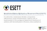Established Status Epilepticus Treatment rial (ESETT) · 2015-09-22 · •Justification: • Convulsive status epilepticus is a life threatening disease • Best available treatment