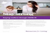 Staying resilient through COVID-19 · Stay strong. In challenging times, resilience — or the ability to stay ... find two positive ones. The current headlines are enough to get