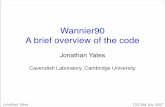 Wannier90 A brief overview of the codejry20/ctut.pdf · Jonathan Yates CECAM July 2007 Controlling the minimisation - 2 num_bands = 12 dis_win_max = 38.0 dis_froz_max = 13.0 dis_num_iter