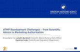 ATMP Development Challenges – from Scientific Advice to … · ATMP Development Challenges – from Scientific Advice to Marketing Authorisation. Presentation by . Lisbeth Barkholt