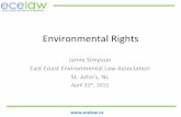 Environmental,Rights, · 2019-02-19 · Environmental,Rights, Jamie,Simpson, EastCoastEnvironmental,Law,Associaon, St.,John’s,,NL, April,25th,2015