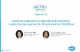 Homepage - Health Care Analytics Summit - …...Session 33 Improving Outcomes in a Value-Based Environment: Holistic Care Management for Complex Medical Conditions Kyle Grunder, MBA