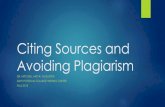 Citing Souces/ Avoiding Plagiarism · Citation is key to academic honesty and excellence. Professors expect you to go to excellent sources, to learn from others, and to give credit