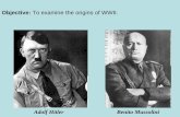 Objective: To examine the origins of WWII.€¦ · Objective: To examine the origins of WWII. Adolf Hitler Benito Mussolini . Benito Mussolini Adolf Hitler Fascism in Europe •German