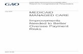 GAO-18-528, MEDICAID MANAGED CARE: Improvements Needed … · Improvements Needed to Better Oversee Payment Risks. What GAO Found . Under Medicaid managed care, managed care organizations