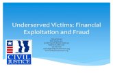 Underserved Victims: Financial Exploitation and Fraud...Underserved Victims: Financial Exploitation and Fraud Cheryl Hystad Civil Justice, Inc. 520 W. Fayette Street, Suite 410 Baltimore,