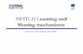 SWITCH Learning and Sharing mechanisms · SWITCH Learning and Sharing mechanisms Prepared for Lodz workshop, March 2007