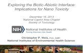 Exploring the Biotic-Abiotic Interface: Implications for ... Presentation … · Exploring the Biotic-Abiotic Interface: Implications for Nano Toxicity December 16, 2013 National