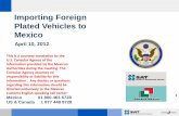 Importing Foreign Plated Vehicles to Mexico · Importing Foreign Plated Vehicles to Mexico April 10, 2012 1 This is a courtesy translation by the ... permit allows for the destruction
