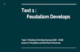 Text 1 : Feudalism Develops...Text 1 : Feudalism Develops Topic 7: Medieval Christian Europe (330 - 1450) Lesson 2: Feudalism and the Manor Economy