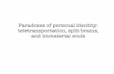 Paradoxes of personal identity: teletransportation, …us about personal identity? 9. Explain split brain cases, and say why they pose a challenge to our assumptions about personal