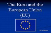 The Euro and the European Union (EU)€¦ · Create mutually beneficial union for its members • Remove trade barriers to its members • Give the EU community the right to live