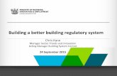 Building a better building regulatory system4e3qn626agz21q7e122b6h2c-wpengine.netdna-ssl.com/... · • Outcome driven – focus on the desired end result (measurable outcomes) •