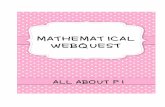 MATHEMATICAL WEBQUEST - Edgewood Math 7 · WEBQUEST 1. Pi is a letter of the Greek alphabet. Alpha is the first letter of this alphabet, what letter is pi? 2. Pi is an important symbol