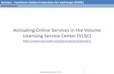 Activating Online Services MVLSdownload.microsoft.com/download/2/6/8/268521F8-2798... · Activating Online Services - VLSC 12. Service: Forefront Online Protection for Exchange (FOPE)