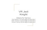 VR Jedi Knight - people.cs.uchicago.edupeople.cs.uchicago.edu/.../FinalDemo/TedCruz_JediKnight_FinalDem… · VR Jedi Knight This game allows for players to u3lize a second mobile