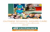 OUTSIDE SCHOOL HOURS CARE - Jubilee Primary School ... · Centacare Child Care Services - Information Handbook 2018 Page 3 GLOSSARY OF TERMS Parent Primary care provider, secondary
