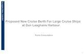 h Proposed New Cruise Berth For Large Cruise Ships at Dun ... · cruise ships of the Cunard Line called to the Harbour in 2013 as a result of the tender berth facility being available.
