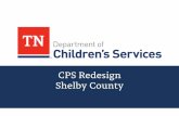CPS Redesign Shelby County · 1/13/2020  · Drug Unit Roles & Job Responsibilities • Drug Unit – Investigate drug exposed allegations on infants age 0 through 3 months old. –