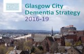 Glasgow City Dementia Strategy 2016-19 · Alzheimer Scotland welcomes Glasgow City Health and Social Care Partnership’s Dementia Strategy for 2016-19. This strategy has been developed