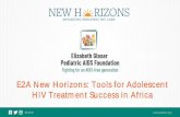 E2A New Horizons: Tools for Adolescent HIV Treatment Success … · 2020-06-19 · Agenda •Overview New Horizons Tools: Focus on ALHIV Treatment Access and Capacity: Dr. Natella