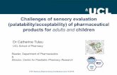 Challenges of sensory evaluation (palatability ... · Dr Catherine Tuleu UCL School of Pharmacy Reader, Department of Pharmaceutics & Director, Centre for Paediatric Pharmacy Research