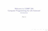 Welcome to COMP 204 Computer Programming for Life Sciences!yueli/teaching/COMP204... · Key Course Information Objectives: By the end of this course, students will be able to: 1.Design