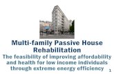 Multi-family Passive House Rehabilitation · Multi-family Passive House Rehabilitation The feasibility of improving affordability and health for low income individuals through extreme
