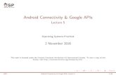 Android Connectivity & Google APIs - Lecture 5 · Android Connectivity & Google APIs Lecture 5 Operating Systems Practical ... I Short-range wireless technology (distance 4cm) I Share